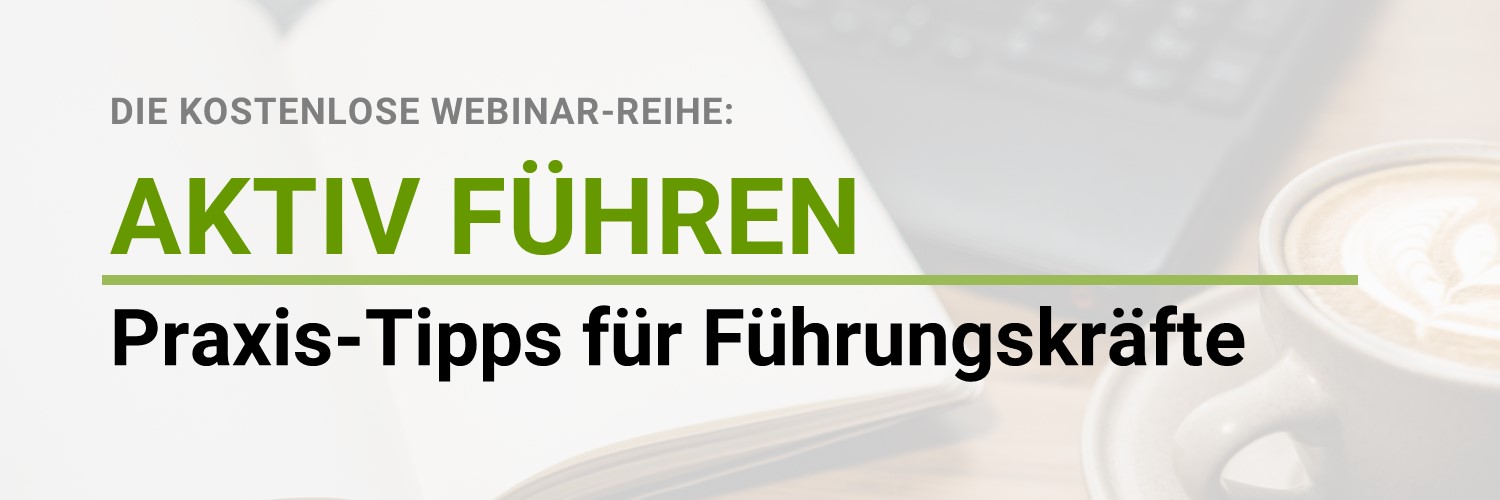 AKTIV FÜHREN. Die kostenlose Webinar-Reihe. Praxis-Tipps für Führungskräfte.